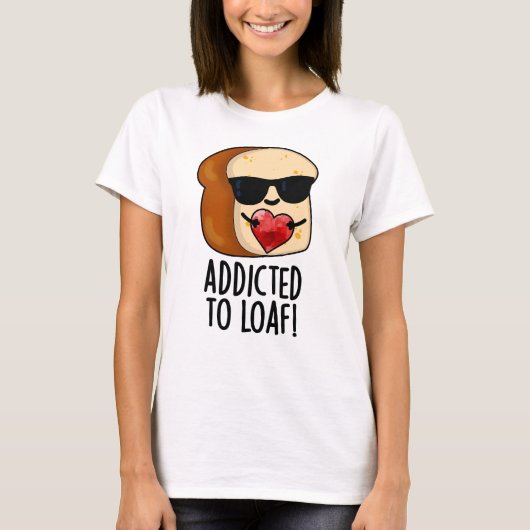 Dem Loaf-Funny-Brot-Pun geweiht T-Shirt (Vorderseite)