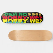 DEM NO WORRY WE ? 8 1/4" Skateboard Deck (Horizontal)