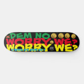 DEM NO WORRY WE ? 8 1/4" Skateboard Deck (Horizontal)