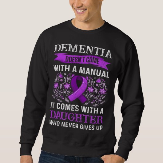 Dementia Doesnt Come With Manual It Comes With Dau Sweatshirt (Vorderseite)