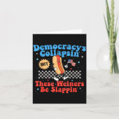 Democracy Is Collapsing But These Wieners Be Slapn Karte (Vorderseite)