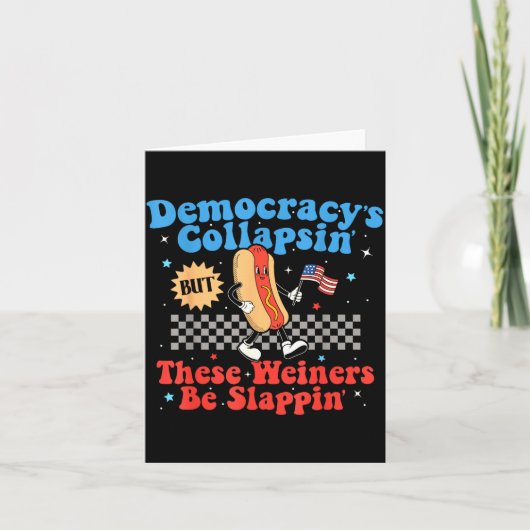 Democracy Is Collapsing But These Wieners Be Slapn Karte (Vorderseite)