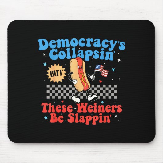 Democracy Is Collapsing But These Wieners Be Slapn Mousepad (Vorne)