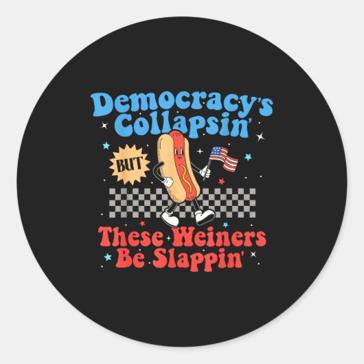 Democracy Is Collapsing But These Wieners Be Slapn Runder Aufkleber (Vorderseite)