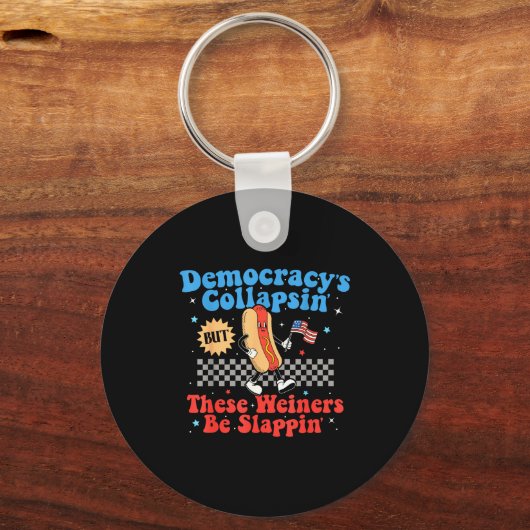 Democracy Is Collapsing But These Wieners Be Slapn Schlüsselanhänger (Vorderseite)