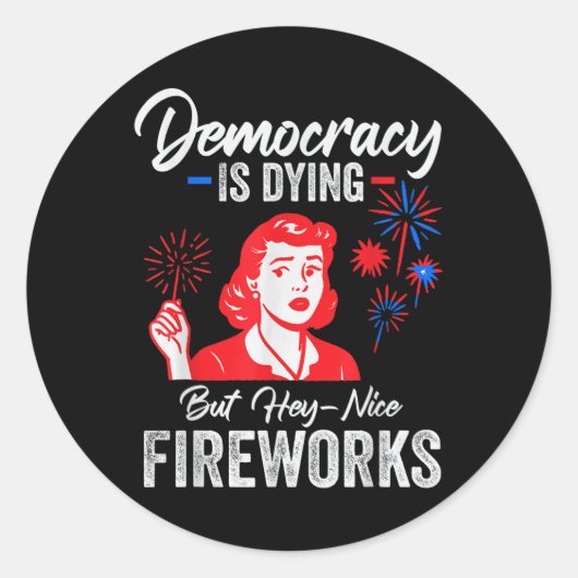 Democracy Is Dying But Hey Nice Fireworks 4th Of J Runder Aufkleber (Vorderseite)