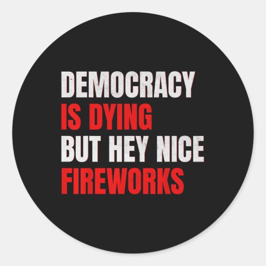 Democracy Is Dying But Hey Nice Fireworks Anti Tru Runder Aufkleber (Vorderseite)