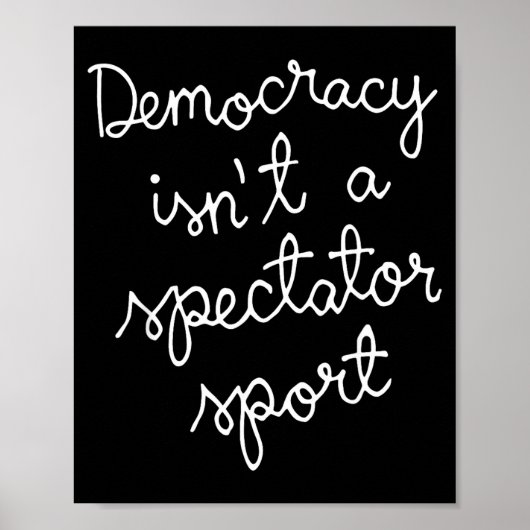 Democracy Isn’t A Spectator Srt Funny Quote  Poster (Vorne)