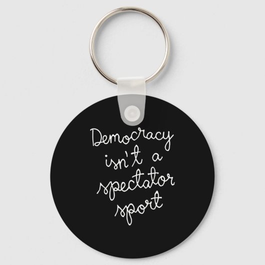Democracy Isn’t A Spectator Srt Funny Quote Schlüsselanhänger (Vorderseite)