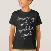 Democracy Isn’t A Spectator Srt Funny Quote T-Shirt (Vorderseite)
