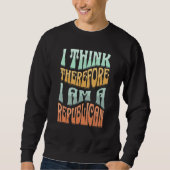 Democrat Proud Saying I Think Therefore I Am A Rep Sweatshirt (Vorderseite)