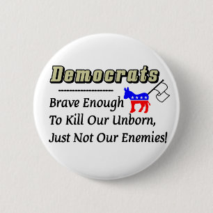 Demokraten: Brave genug, um unser ungeborenes zu Button