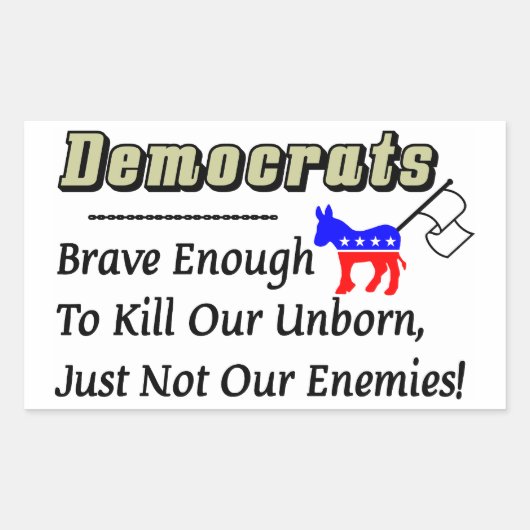 Demokraten: Mut genug, unser Ungeborenes zu töten Rechteckiger Aufkleber (Vorderseite)