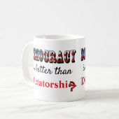 Demokratie ist besser als Diktatur Kaffeetasse (Vorderseite Links)