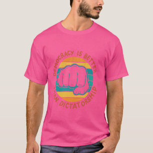 Demokratie ist besser als Diktatur T-Shirt