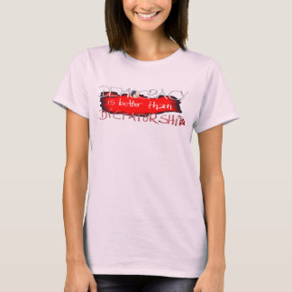 Demokratie ist besser als Diktatur T-Shirt