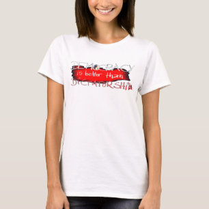 Demokratie ist besser als Diktatur T-Shirt