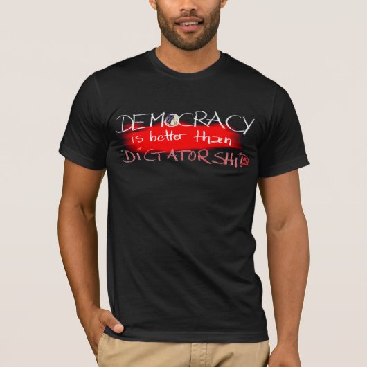 Demokratie ist besser als Diktatur T-Shirt (Vorderseite)
