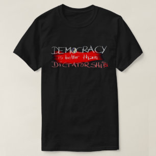 Demokratie ist besser als Diktatur T-Shirt