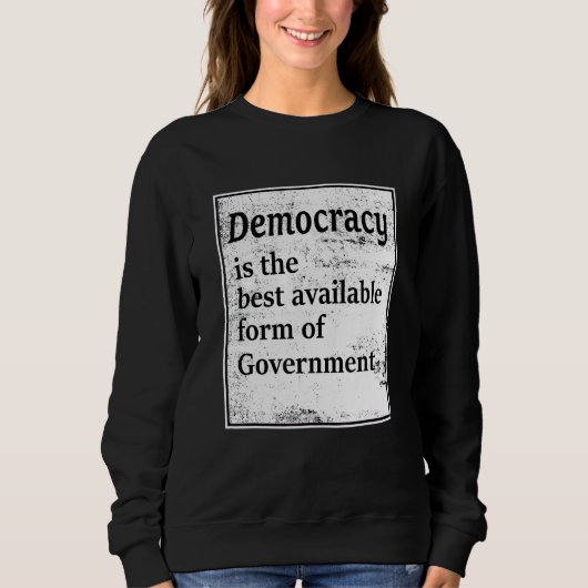 Demokratie ist die beste verfügbare Regierungsform Sweatshirt (Vorderseite)