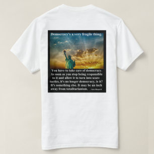 Demokratie ist eine sehr zerbrechliche Sache. T-Shirt