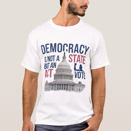 Demokratie ist kein Staat, sondern ein Akt T-Shirt (Vorderseite)