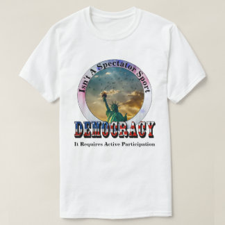 DEMOKRATIE ist kein Zuschauersport T-Shirt