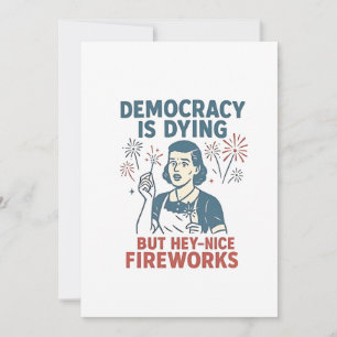 Demokratie stirbt, aber Hey, nette Feuerwerke Ankündigung