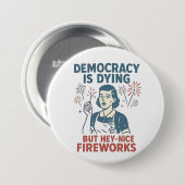 Demokratie stirbt, aber Hey, nette Feuerwerke Button (Vorne & Hinten)