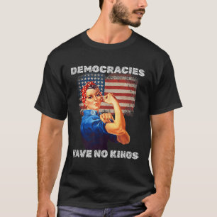 Demokratien haben keine Könige Politische Protest T-Shirt