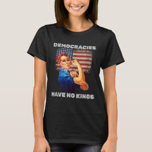 Demokratien haben keine Könige Politische Protest T-Shirt