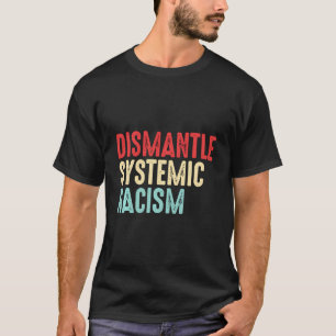 Demontage systemischen Rassismus Anti-Rassismus Be T-Shirt
