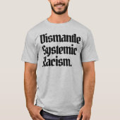 Demontage systemischen Rassismus T-Shirt (Vorderseite)