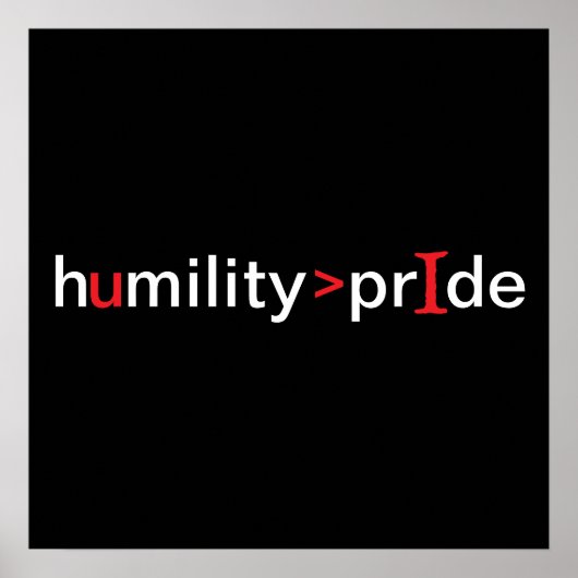 Demut ist größer als Stolz - schwarzer Hintergrund Poster (Vorne)