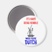 Demütig zu sein, ist schwer, wenn man Niederländer Magnet (Vorderseite/Rückseite)