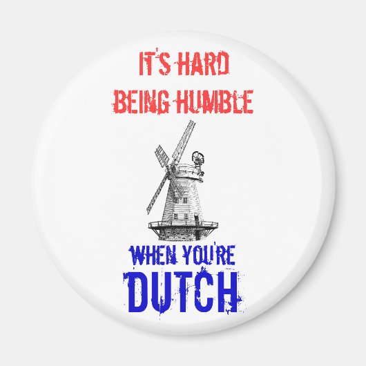 Demütig zu sein, ist schwer, wenn man Niederländer Magnet (Vorne)