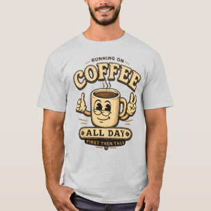 Den ganzen Tag auf Kaffee laufen Lustiges Kaffeesh T-Shirt