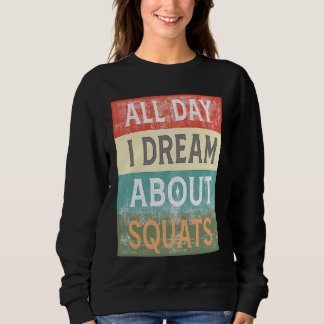 Den ganzen Tag träume ich von Kniebeugen Fitnessst Sweatshirt