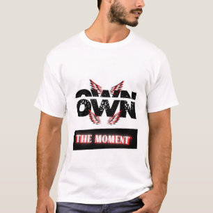 "Den Moment besitzen" T-Shirt