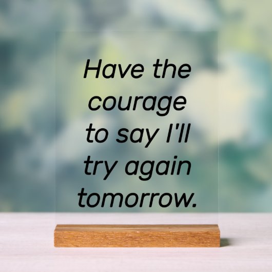 den Mut der akryllischen Zeichen haben Acrylschild (Neutral)