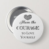 Den Mut zur Liebe haben Sie selbst Button (Vorne & Hinten)
