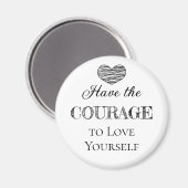 Den Mut zur Liebe haben Sie selbst Magnet (Vorderseite/Rückseite)