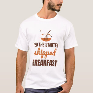 Den Starter gefüttert, Frühstück ausgelassen Sauer T-Shirt