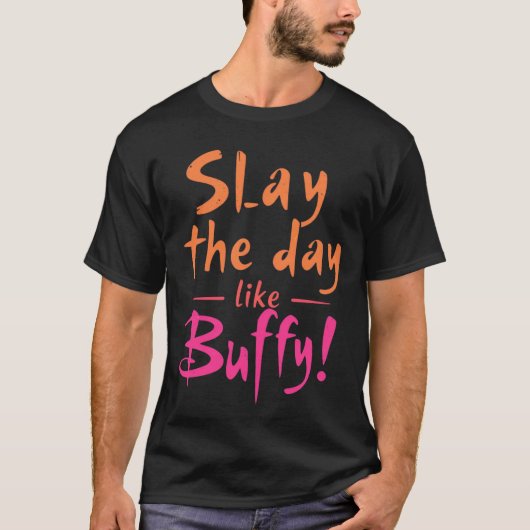 Den Tag wie Buffy gestalten T-Shirt (Vorderseite)