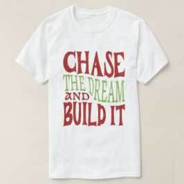 Den Traum nachjagen und aufbauen T-Shirt
