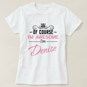 Denise Of natürlich bin ich Phantastisch Name T - T-Shirt