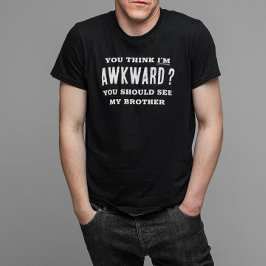 Denk, ich bin wkward sehen meinen Bruder lustig T-Shirt