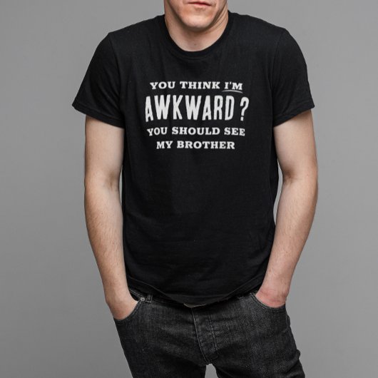 Denk, ich bin wkward sehen meinen Bruder lustig T-Shirt