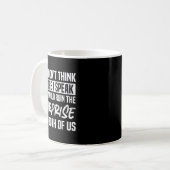 Denk nicht, bevor du sprichst, lustiger sarkastisc kaffeetasse (Vorderseite Links)