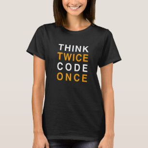 Denk zweimal, codiere einmal T-Shirt
